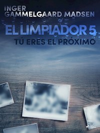 El limpiador 5: Tú eres el próximo - Inger Gammelgaard Madsen - E-Book