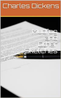 Mudfog and Other Sketches - Charles Dickens. - E-Book