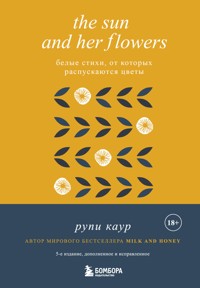 The Sun and Her Flowers. Белые стихи, от которых распускаются цветы - Рупи Каур - E-Book