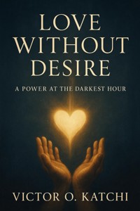 Love Without Desire - Victor O. Katchi - E-Book