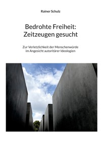 Bedrohte Freiheit: Zeitzeugen gesucht - Rainer Schulz - E-Book