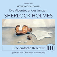 Sherlock Holmes: Eine einfache Rezeptur - Die Abenteuer des jungen Sherlock Holmes, Folge 10 (Ungekürzt) - Sir Arthur Conan Doyle - Hörbuch