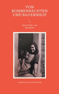 Von Bombennächten und Bauernhof - Anneliese Stennecken-Schmidt - E-Book