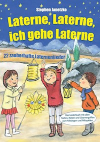 Laterne, Laterne, ich gehe Laterne - 22 zauberhafte Laternenlieder - Stephen Janetzko - E-Book
