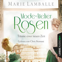 Mode-Atelier Rosen - Träume einer neuen Zeit - Atelier Rosen, Teil 2 (Gekürzt) - Marie Lamballe - Hörbuch