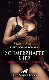 Gestochen scharf: Schmerzhafte Gier | Erotische Tattoo Geschichte - Starla Bryce - E-Book