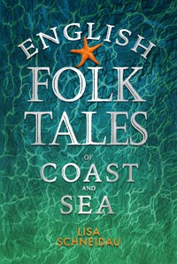 English Folk Tales of Coast and Sea - Lisa Schneidau - E-Book