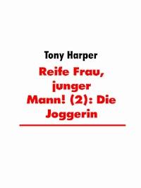 Reife Frau, junger Mann! (2): Die Joggerin - Tony Harper - E-Book