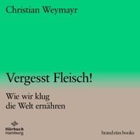 Vergesst Fleisch! (brand eins audio books 1) - Christian Weymayr - Hörbuch