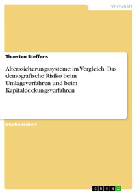 Alterssicherungssysteme im Vergleich. Das demografische Risiko beim Umlageverfahren und beim Kapitaldeckungsverfahren - Thorsten Steffens - E-Book
