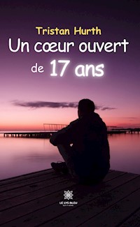 Un cœur ouvert de 17 ans - Tristan Hurth - E-Book