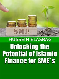 Unlocking the Potential of Islamic Finance for SME`s - Hussein Elasrag - E-Book