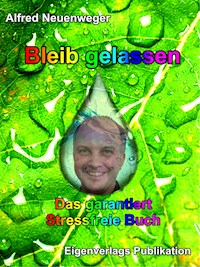 Bleib gelassen - Alfred Neuenweger - E-Book