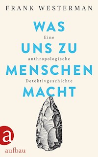 Was uns zu Menschen macht - Frank Westerman - E-Book