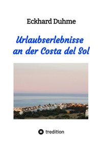 Urlaubserlebnisse an der Costa del Sol - Eckhard Duhme - E-Book