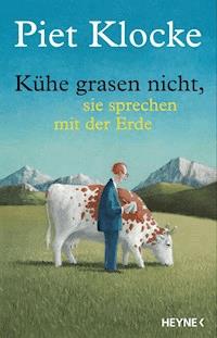 Kühe grasen nicht, sie sprechen mit der Erde - Piet Klocke - E-Book