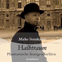 Halbtraum - Phantastische Kurzgeschichten - Mirko Steinkamp - Hörbuch