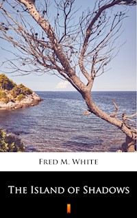 The Island of Shadows - Fred M. White - E-Book