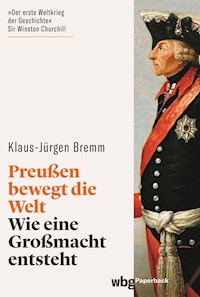 Preußen bewegt die Welt - Klaus-Jürgen Bremm - E-Book