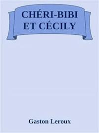 Chéri-Bibi et Cécily - Gaston Leroux - E-Book