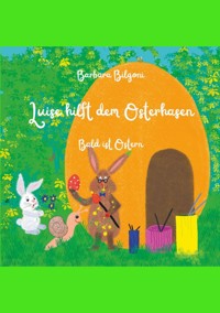 Luise hilft dem Osterhasen - Barbara Bilgoni - E-Book