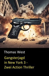 Gangsterjagd in New York 3 - Zwei Action Thriller - Thomas West - E-Book