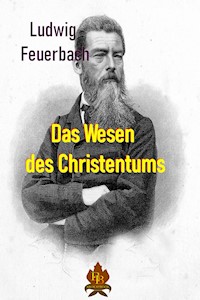 Das Wesen des Christentums - Ludwig Feuerbach - E-Book