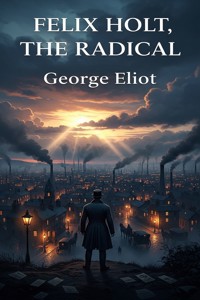 Felix Holt, the Radical - George Eliot - E-Book