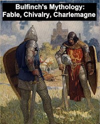 Bulfinch's Mythology: Fable, Chivalry, Charlemagne - Thomas Bulfinch - E-Book
