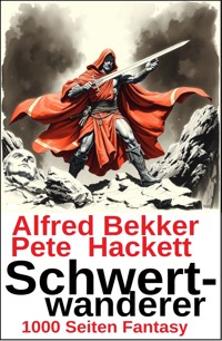 Schwertwanderer: 1000 Seiten Sword & Sorcery Fantasy - Alfred Bekker - kostenlos E-Book
