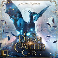 Königreiche der Nacht - Dreamcatcher, Band 1 (ungekürzt) - Juliane Maibach - Hörbuch