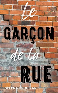 Le garçon de la rue - Séléna Urquizar - E-Book