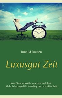 Luxusgut Zeit - Irmhild Poulsen - E-Book