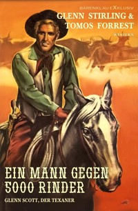 Glenn Scott, der Texaner: Ein Mann gegen 5000 Rinder - Glenn Stirling - E-Book