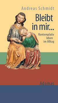Bleibt in mir ... - Andreas Schmidt - E-Book
