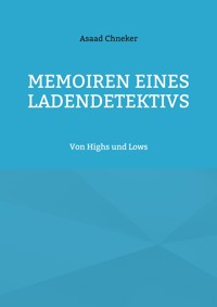 Memoiren eines Ladendetektivs - Asaad Chneker - E-Book