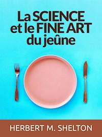 La Science et le fine Art du Jeûne (Traduit) - Herbert M. Shelton - E-Book