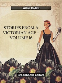 Stories from a Victorian Age - Volume 16 - Wilkie Collins - E-Book