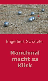 Manchmal macht es Klick - Engelbert Schätzle - E-Book