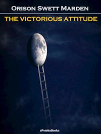 The Victorious Attitude (Annotated) - Orison Swett Marden - E-Book