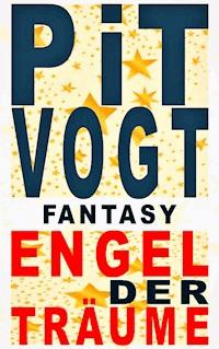 Engel der Träume - Pit Vogt - E-Book