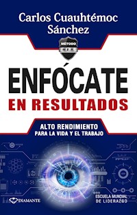 Enfócate en resultados - Carlos Cuauhtémoc Sánchez - E-Book