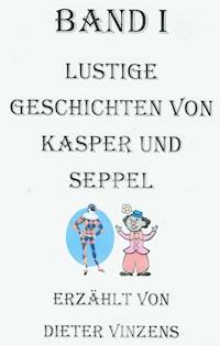 Lustige Geschichten von Kasper und Seppel - Dieter Vinzens - E-Book