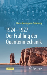 1924–1927: Der Frühling der Quantenmechanik - Hans-Hennig von Grünberg - E-Book