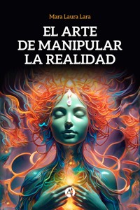 El arte de manipular la realidad - Mara Laura Lara - E-Book
