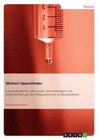 Gesundheitliche und soziale Auswirkungen von Schichtarbeit auf das Pflegepersonal im Krankenhaus - Michael Oppenländer - E-Book