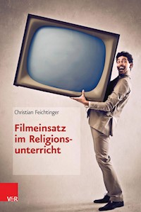 Filmeinsatz im Religionsunterricht - Christian Feichtinger - E-Book