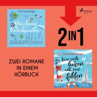 Gleichung mit zwei Unbekannten & Wer nicht lieben will, muss fühlen - Cara Feuersänger - Hörbuch