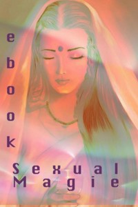 Sexual Magie. Dieses Ebook zeigt Ihnen den Weg auf. Ob Alleine, zu Zweit oder in der Gruppe. - Otmar Trierweiler - E-Book