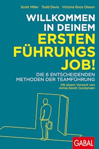 Willkommen in deinem ersten Führungsjob! - Scott Miller - E-Book